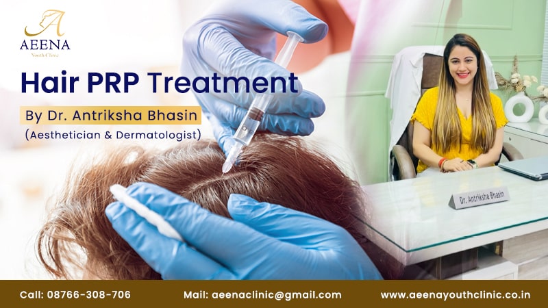 hair-prp-treatment-cost-best-doctor-hair-prp-treatment-aeena-youth-clinic-antriksha-bhasin