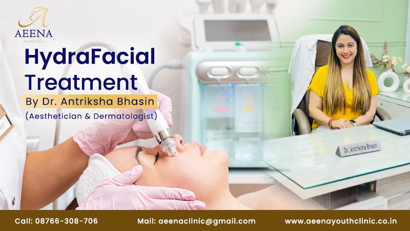 hydrafacial-treatment-best-doctor-for-hydra-facial-cost-aeena-youth-clinic-antriksha-bhasin