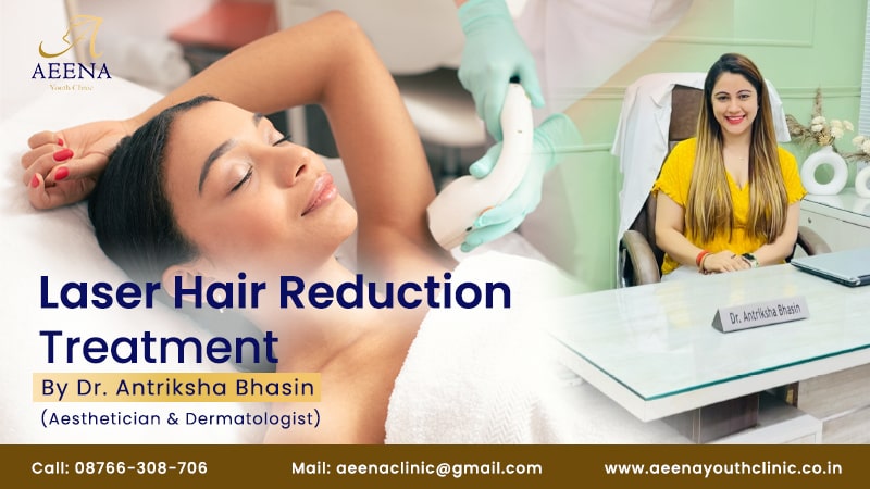 laser-hair-reduction-treatment-cost-best-doctor-for-laser-hair-reduction-hair-removal-aeena-youth-clinic-antriksha-bhasin