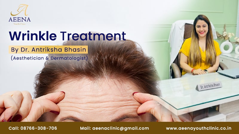 wrinkles-treatment-cost-best-doctor-for-wrinkle-treatment-aeena-youth-clinic-antriksha-bhasin